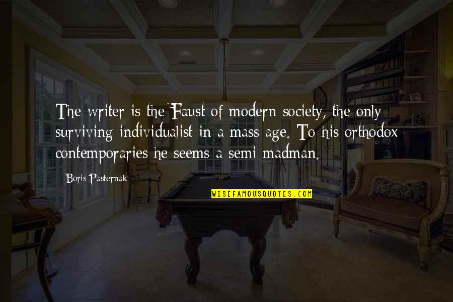 Pasternak Boris Quotes By Boris Pasternak: The writer is the Faust of modern society, Pasternak Boris Quotes By Boris Pasternak: The writer is the Faust of modern society,