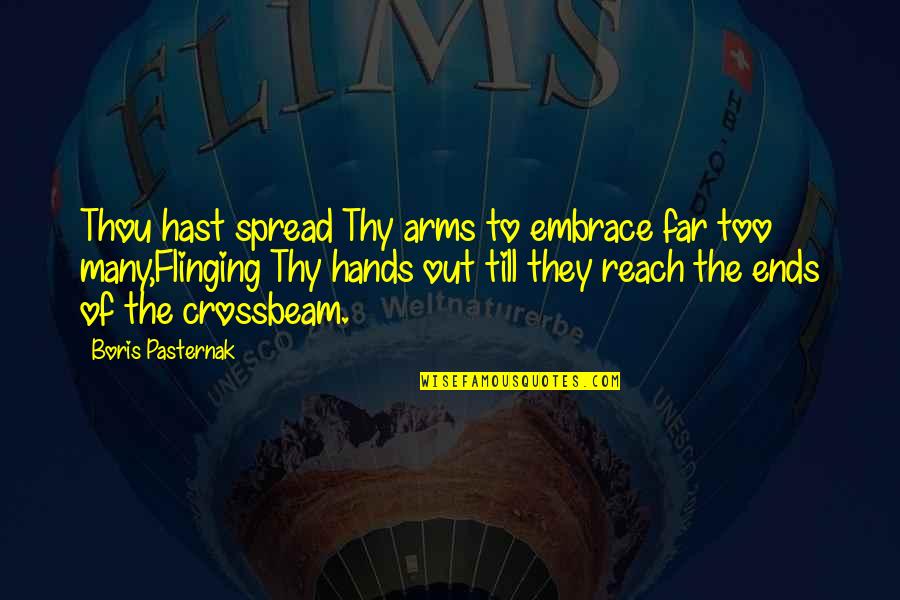 Pasternak Boris Quotes By Boris Pasternak: Thou hast spread Thy arms to embrace far Pasternak Boris Quotes By Boris Pasternak: Thou hast spread Thy arms to embrace far