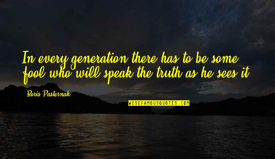 Pasternak Boris Quotes By Boris Pasternak: In every generation there has to be some Pasternak Boris Quotes By Boris Pasternak: In every generation there has to be some