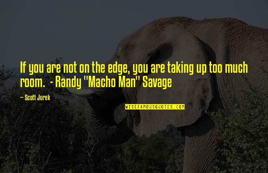 Pasternaks Dacha Quotes By Scott Jurek: If you are not on the edge, you Pasternaks Dacha Quotes By Scott Jurek: If you are not on the edge, you
