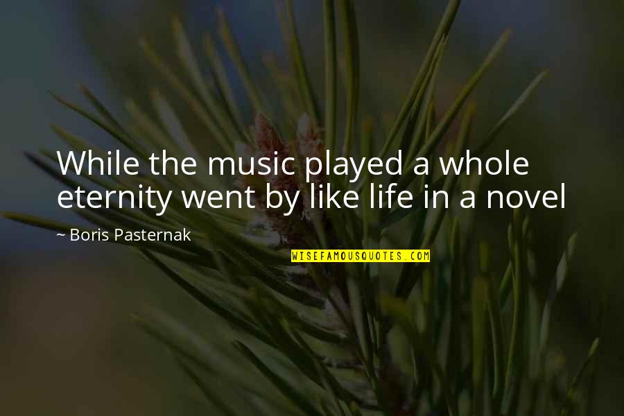 Pasternak's Quotes By Boris Pasternak: While the music played a whole eternity went