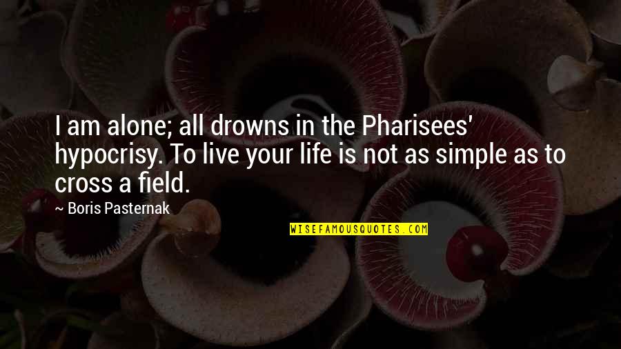 Pasternak's Quotes By Boris Pasternak: I am alone; all drowns in the Pharisees'