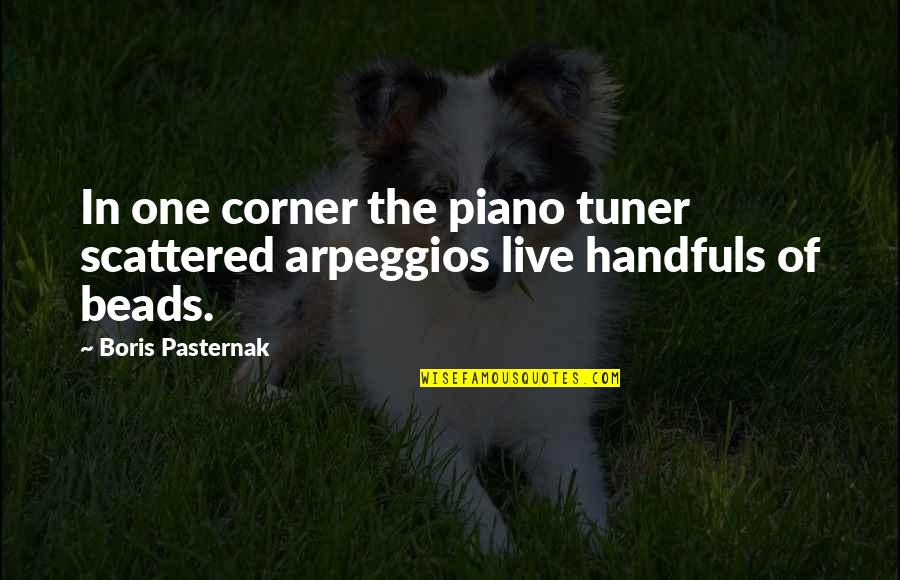 Pasternak's Quotes By Boris Pasternak: In one corner the piano tuner scattered arpeggios