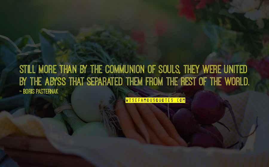 Pasternak's Quotes By Boris Pasternak: Still more than by the communion of souls,