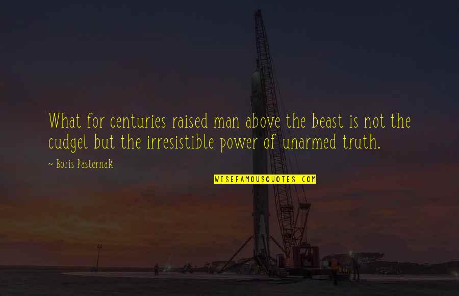 Pasternak's Quotes By Boris Pasternak: What for centuries raised man above the beast