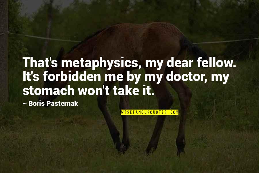 Pasternak's Quotes By Boris Pasternak: That's metaphysics, my dear fellow. It's forbidden me