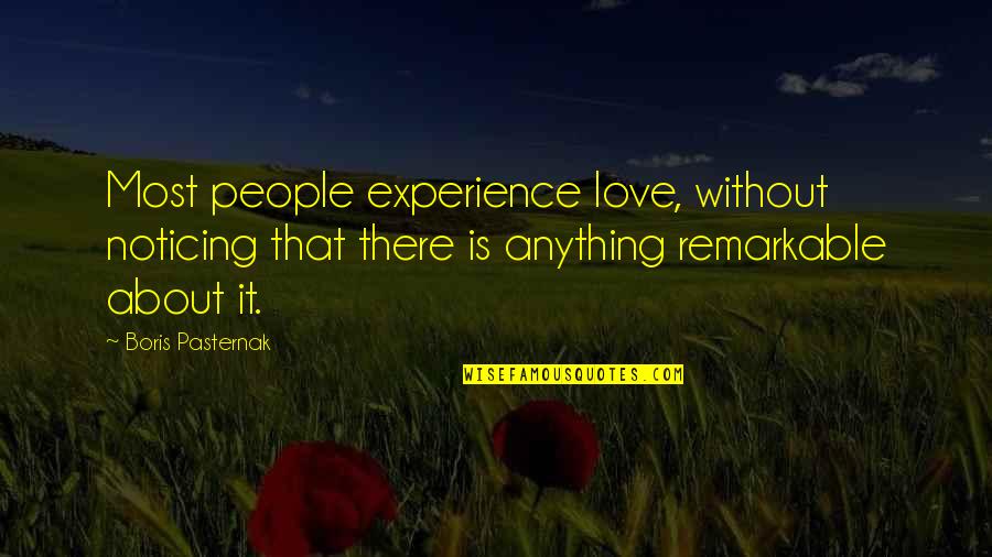 Pasternak's Quotes By Boris Pasternak: Most people experience love, without noticing that there