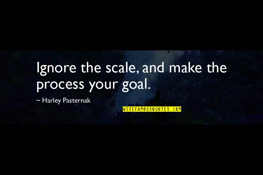 Pasternak's Quotes By Harley Pasternak: Ignore the scale, and make the process your