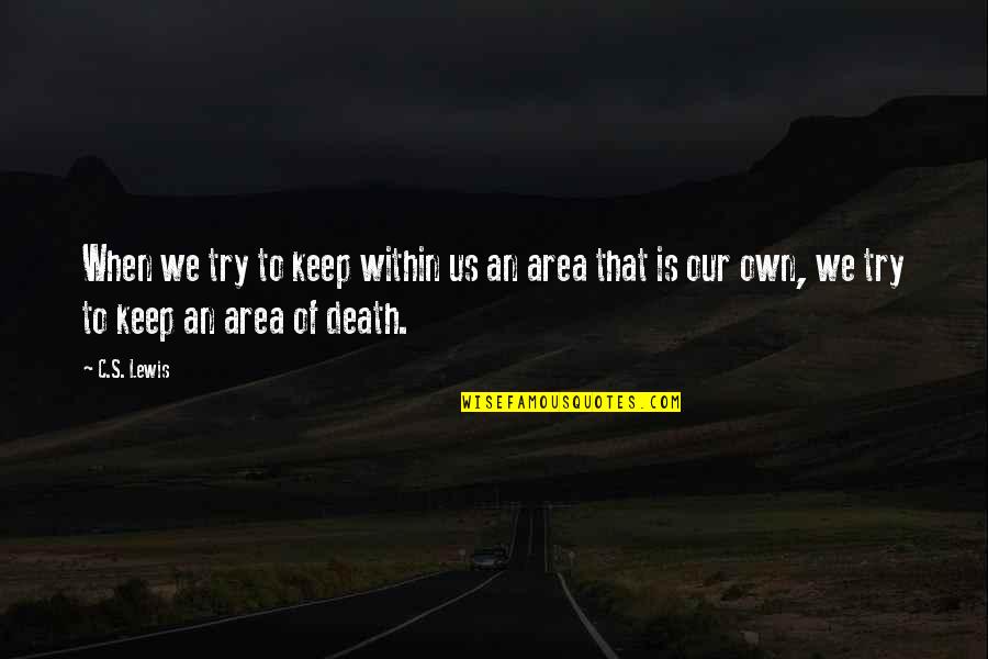 Pasterski Death Quotes By C.S. Lewis: When we try to keep within us an Pasterski Death Quotes By C.S. Lewis: When we try to keep within us an