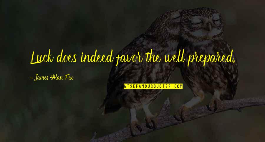 Pasterski Death Quotes By James Alan Fox: Luck does indeed favor the well prepared. Pasterski Death Quotes By James Alan Fox: Luck does indeed favor the well prepared.