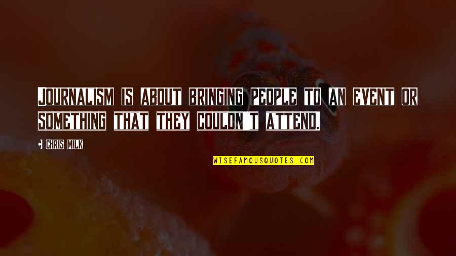 Pasteurs Pho Quotes By Chris Milk: Journalism is about bringing people to an event