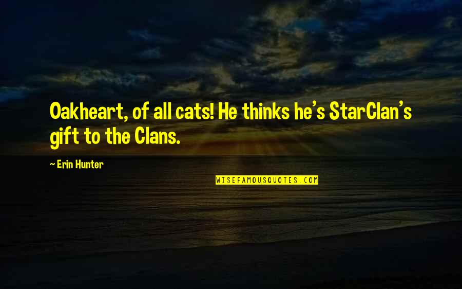 Pasteurs Pho Quotes By Erin Hunter: Oakheart, of all cats! He thinks he's StarClan's