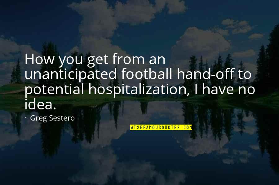 Pasteurs Pune Quotes By Greg Sestero: How you get from an unanticipated football hand-off