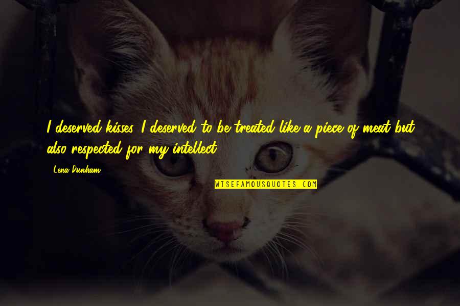 Pasteurs Pune Quotes By Lena Dunham: I deserved kisses. I deserved to be treated Pasteurs Pune Quotes By Lena Dunham: I deserved kisses. I deserved to be treated