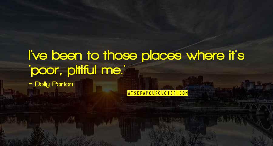 Pasticceria Bruno Quotes By Dolly Parton: I've been to those places where it's 'poor,
