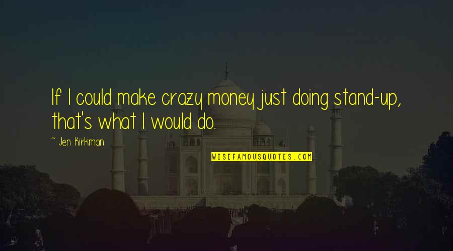 Pasticciotto Recipe Quotes By Jen Kirkman: If I could make crazy money just doing