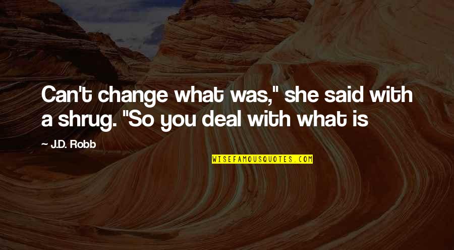 Pastiche Quotes By J.D. Robb: Can't change what was," she said with a