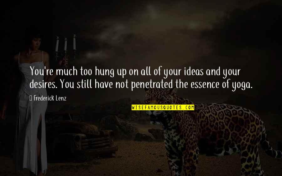 Pastiches Et Melanges Quotes By Frederick Lenz: You're much too hung up on all of