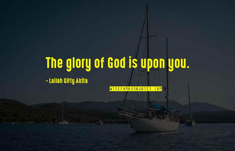 Pastillo Mini Quotes By Lailah Gifty Akita: The glory of God is upon you.
