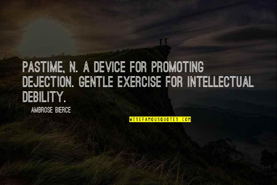 Pastime Quotes By Ambrose Bierce: PASTIME, n. A device for promoting dejection. Gentle