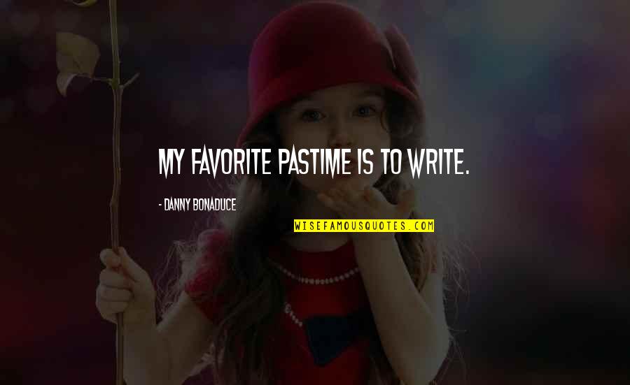 Pastime Quotes By Danny Bonaduce: My favorite pastime is to write.