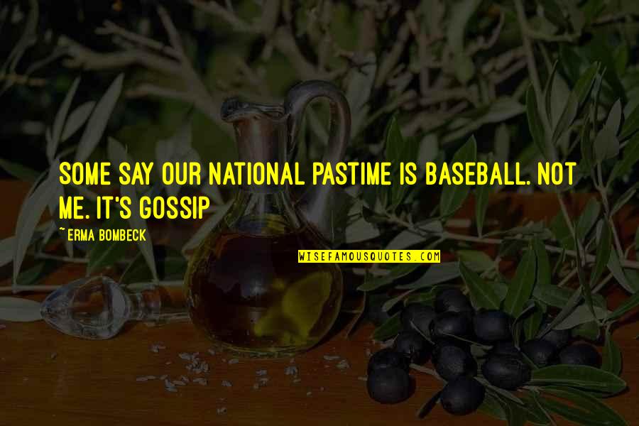 Pastime Quotes By Erma Bombeck: Some say our national pastime is baseball. Not