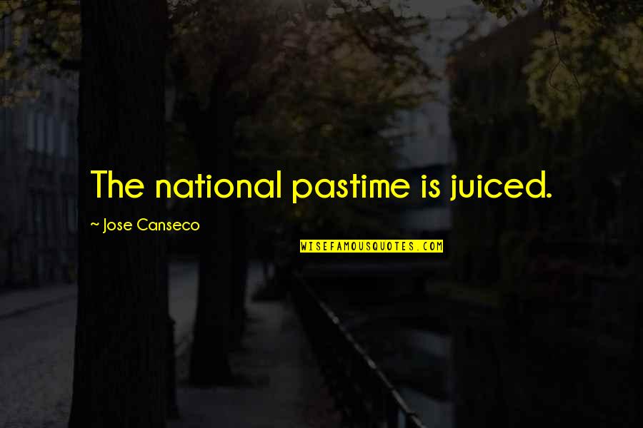 Pastime Quotes By Jose Canseco: The national pastime is juiced.