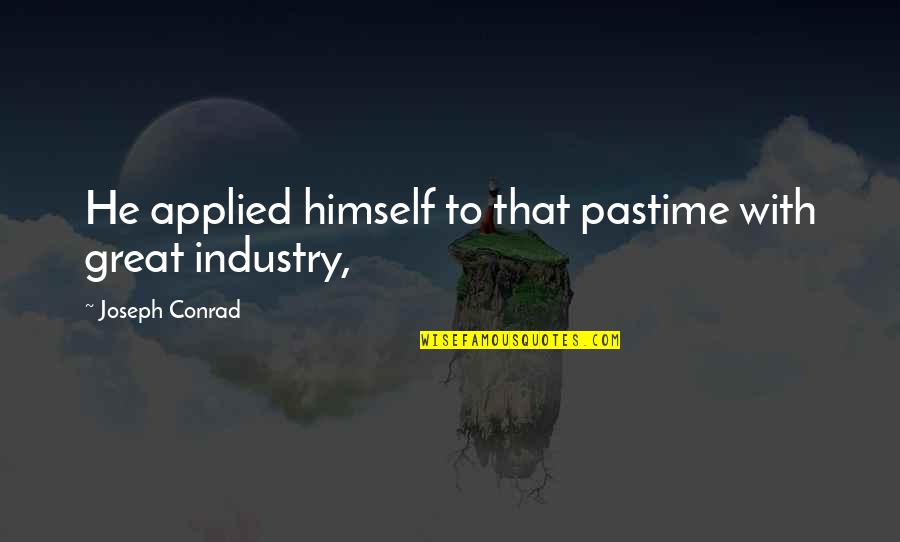 Pastime Quotes By Joseph Conrad: He applied himself to that pastime with great