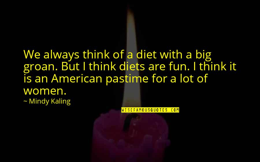Pastime Quotes By Mindy Kaling: We always think of a diet with a