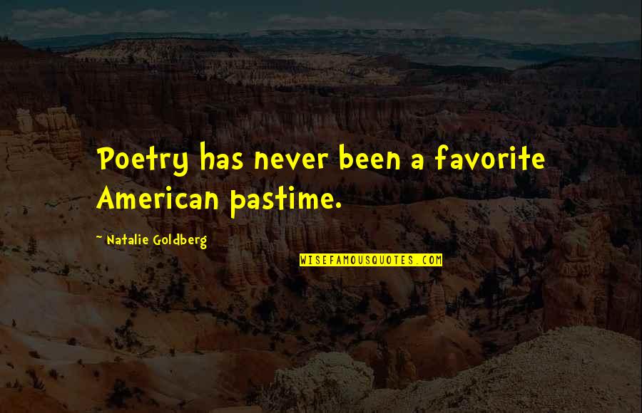 Pastime Quotes By Natalie Goldberg: Poetry has never been a favorite American pastime.