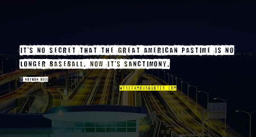 Pastime Quotes By Nathan Hill: It's no secret that the great American pastime