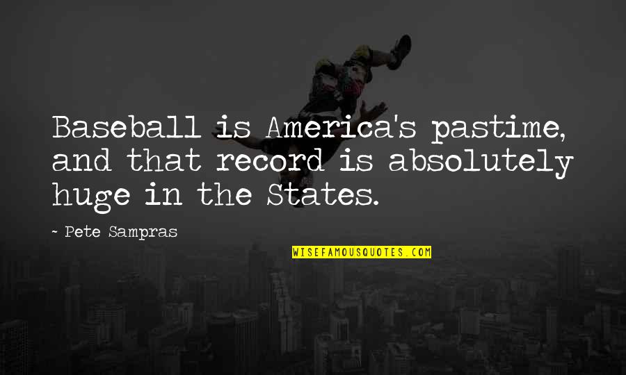 Pastime Quotes By Pete Sampras: Baseball is America's pastime, and that record is