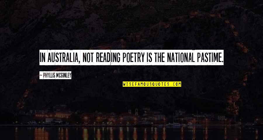 Pastime Quotes By Phyllis McGinley: In Australia, not reading poetry is the national
