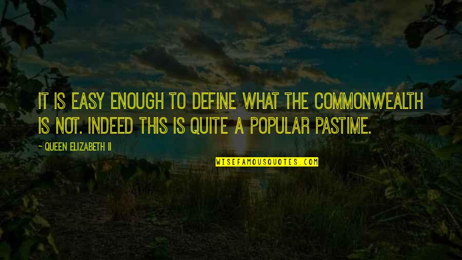 Pastime Quotes By Queen Elizabeth II: It is easy enough to define what the