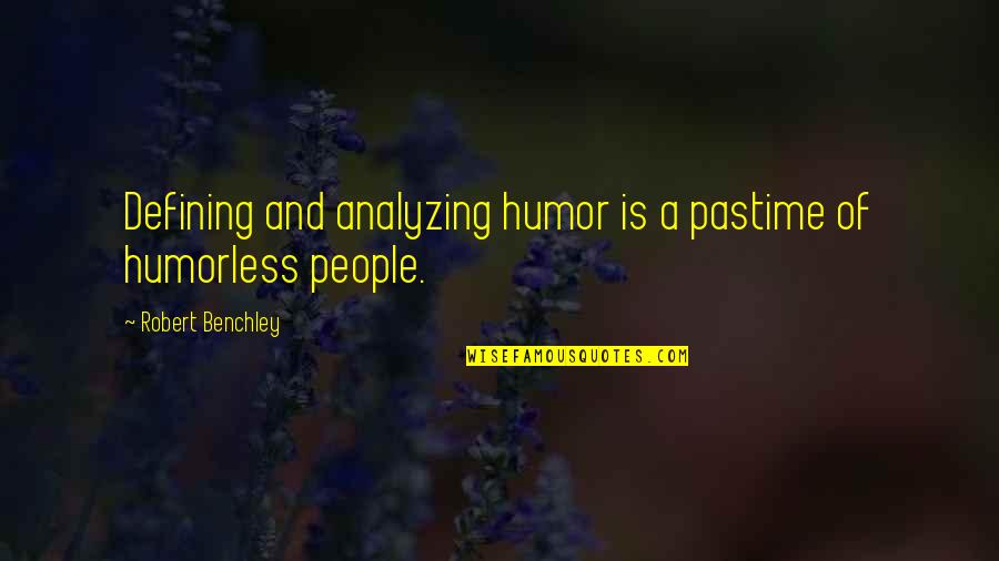 Pastime Quotes By Robert Benchley: Defining and analyzing humor is a pastime of