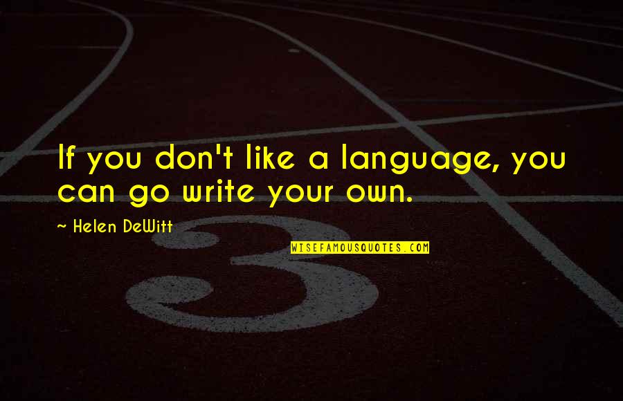 Pastimes On Fourth Quotes By Helen DeWitt: If you don't like a language, you can