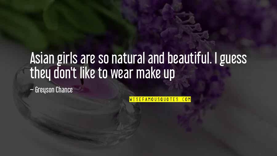 Pastness Of The Past Quotes By Greyson Chance: Asian girls are so natural and beautiful. I