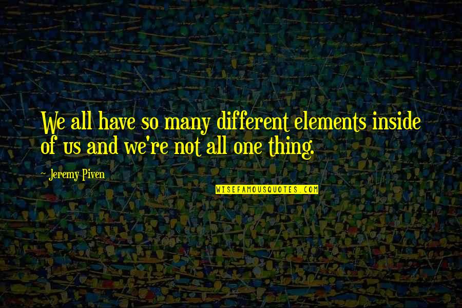 Pastness Of The Past Quotes By Jeremy Piven: We all have so many different elements inside