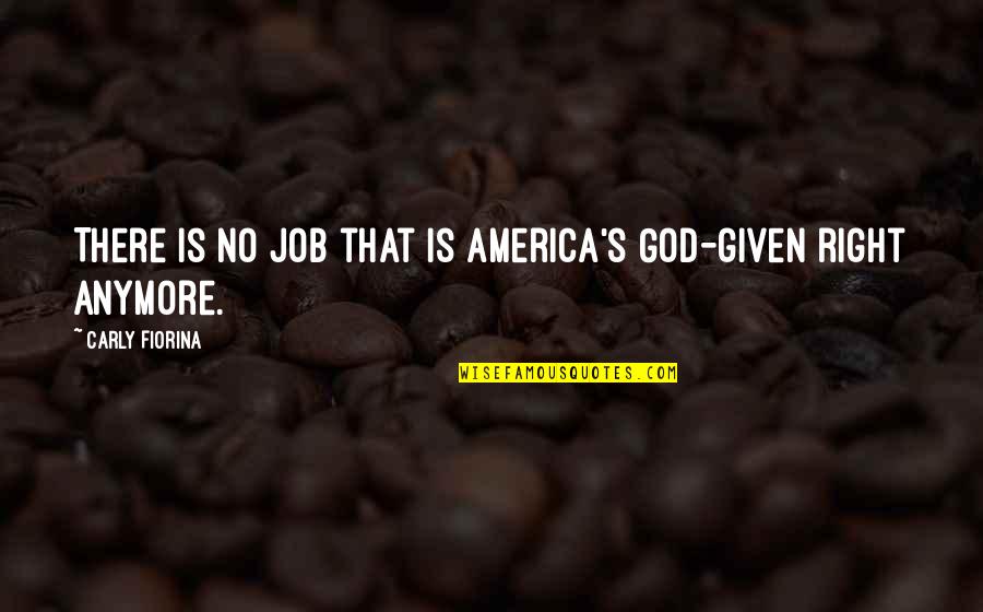 Pastoor Aalst Quotes By Carly Fiorina: There is no job that is America's God-given Pastoor Aalst Quotes By Carly Fiorina: There is no job that is America's God-given