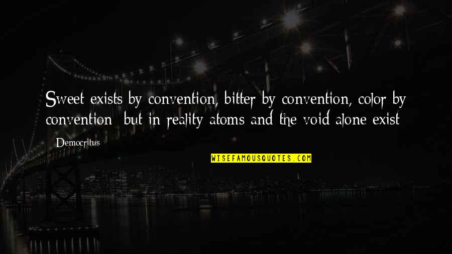 Pastor Chris Brainy Quotes By Democritus: Sweet exists by convention, bitter by convention, color