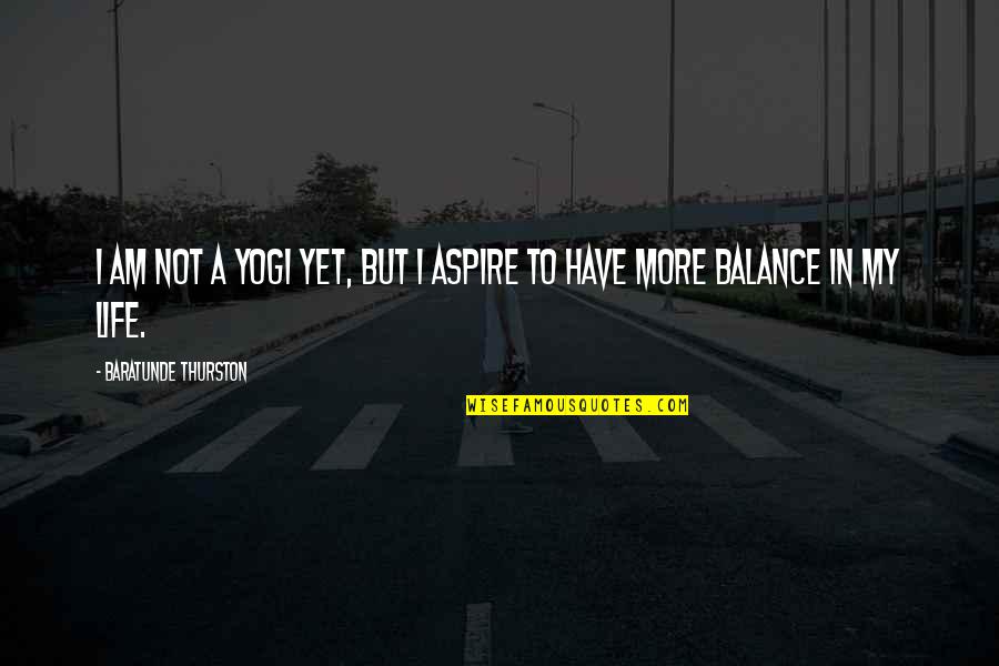 Pastor Deserves Double Honors Quotes By Baratunde Thurston: I am not a yogi yet, but I