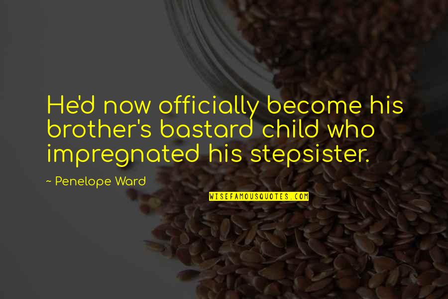 Pastor Joel Quotes By Penelope Ward: He'd now officially become his brother's bastard child Pastor Joel Quotes By Penelope Ward: He'd now officially become his brother's bastard child