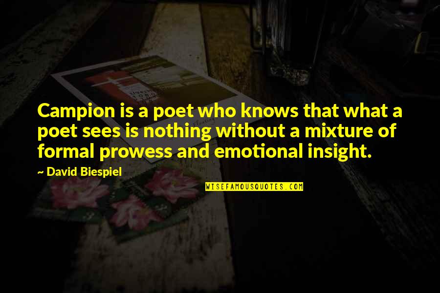 Pastor Kong Hee Quotes By David Biespiel: Campion is a poet who knows that what Pastor Kong Hee Quotes By David Biespiel: Campion is a poet who knows that what