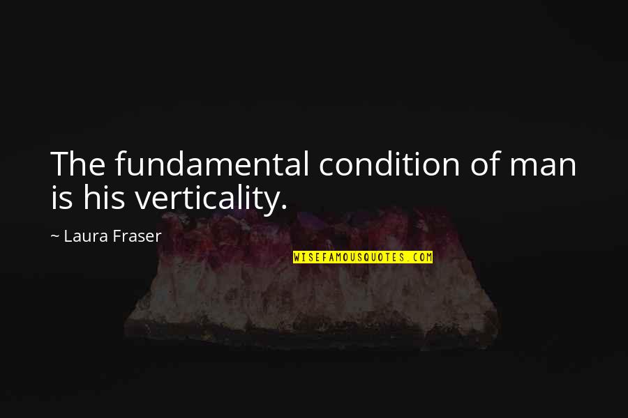 Pastor Kong Hee Quotes By Laura Fraser: The fundamental condition of man is his verticality. Pastor Kong Hee Quotes By Laura Fraser: The fundamental condition of man is his verticality.