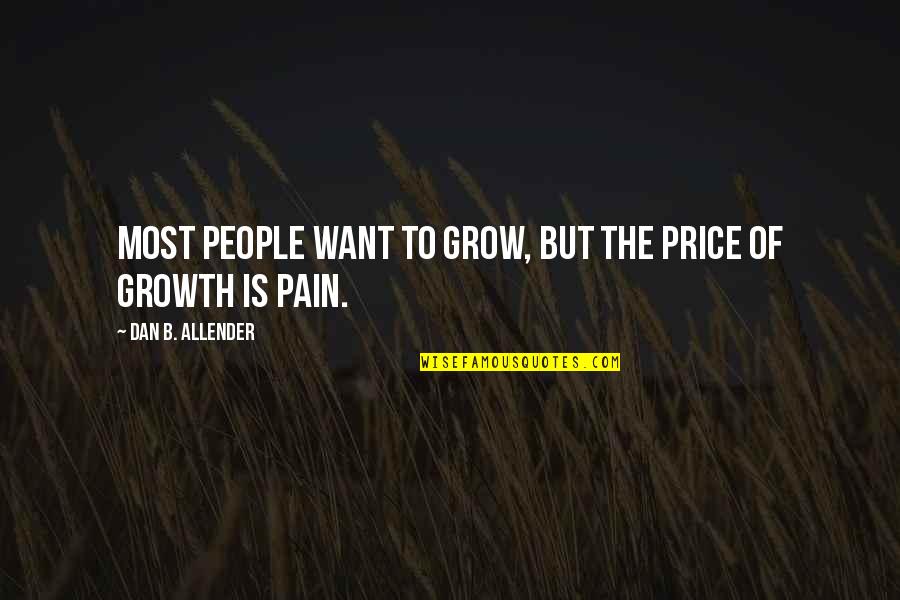 Pastor Manders Quotes By Dan B. Allender: Most people want to grow, but the price