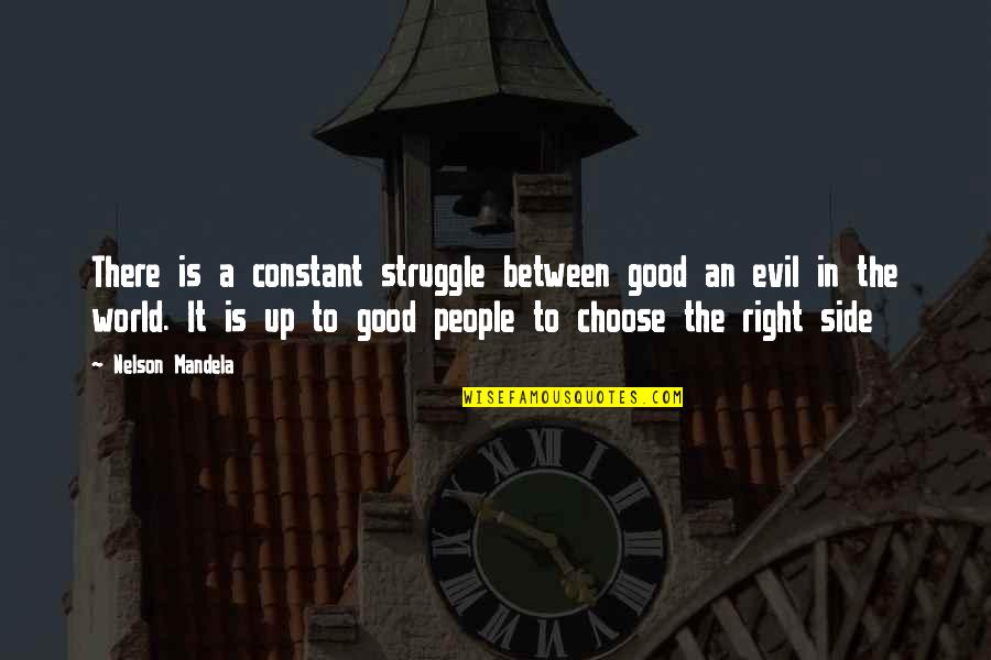 Pastor Michael Todd Quotes By Nelson Mandela: There is a constant struggle between good an Pastor Michael Todd Quotes By Nelson Mandela: There is a constant struggle between good an