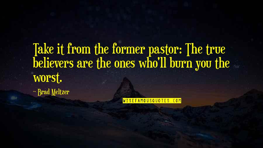 Pastor Quotes By Brad Meltzer: Take it from the former pastor: The true