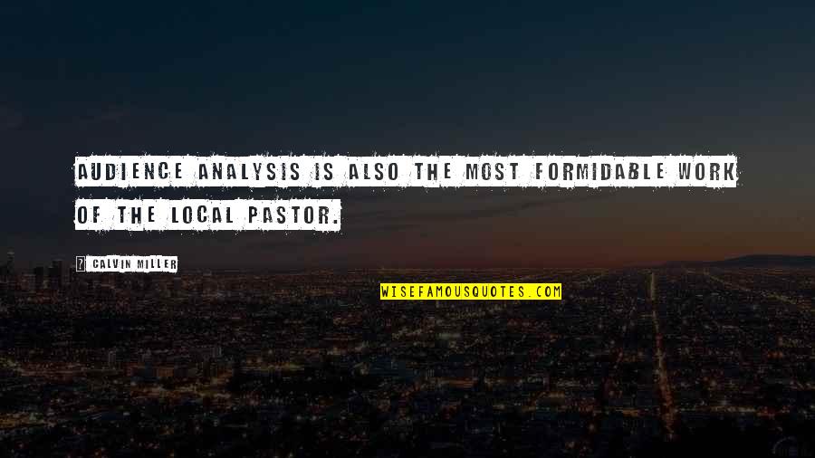 Pastor Quotes By Calvin Miller: Audience analysis is also the most formidable work