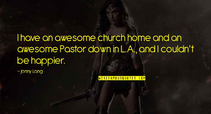 Pastor Quotes By Jonny Lang: I have an awesome church home and an