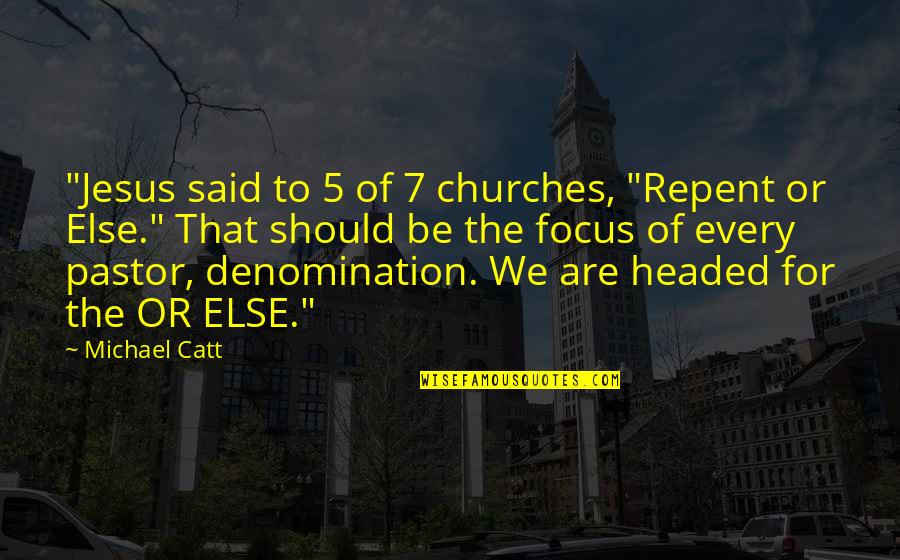 Pastor Quotes By Michael Catt: "Jesus said to 5 of 7 churches, "Repent
